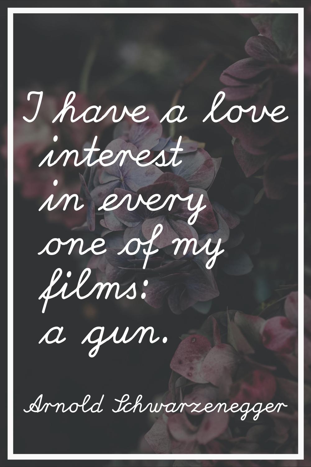 I have a love interest in every one of my films: a gun.