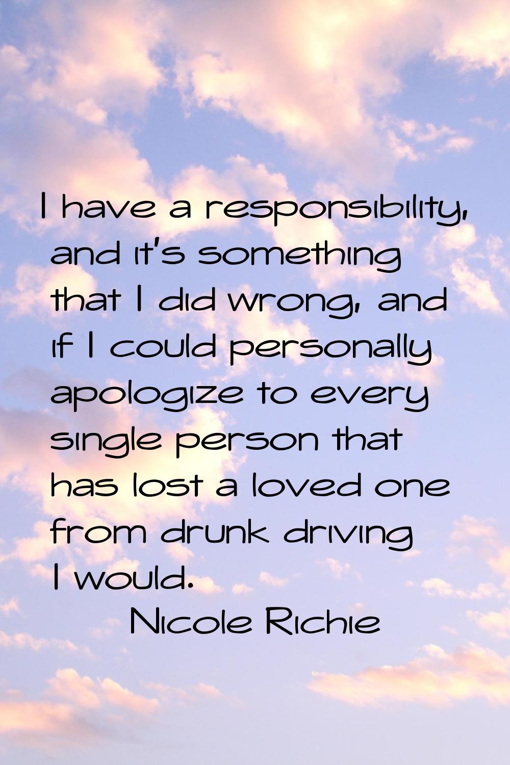 I have a responsibility, and it's something that I did wrong, and if I could personally apologize t