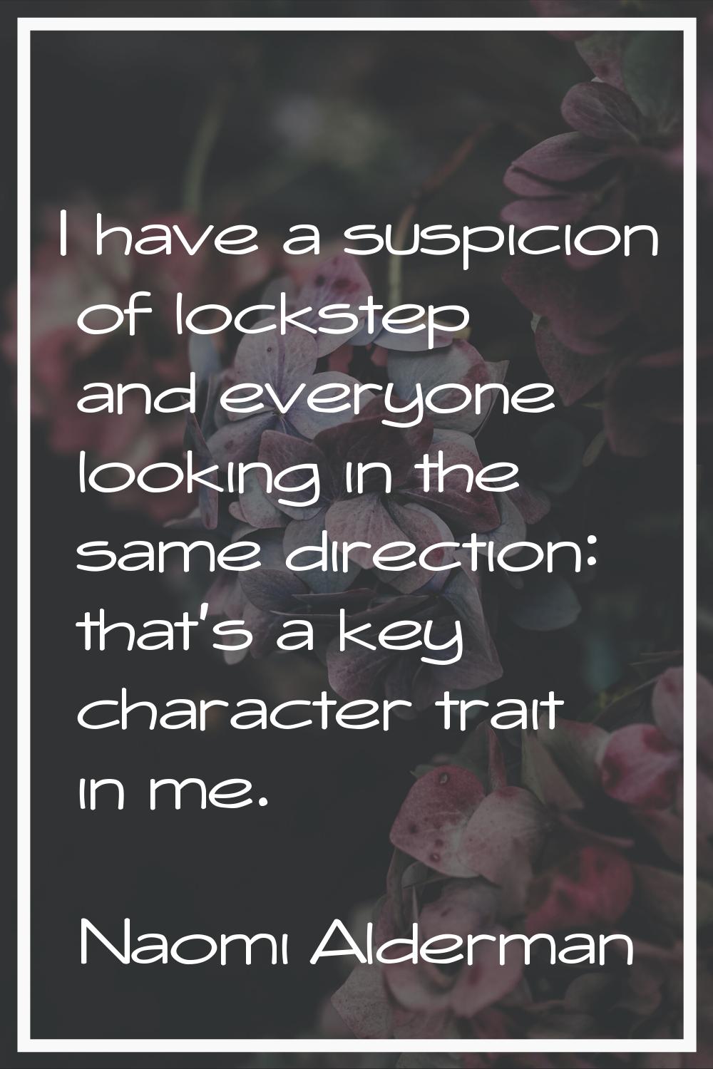 I have a suspicion of lockstep and everyone looking in the same direction: that's a key character t