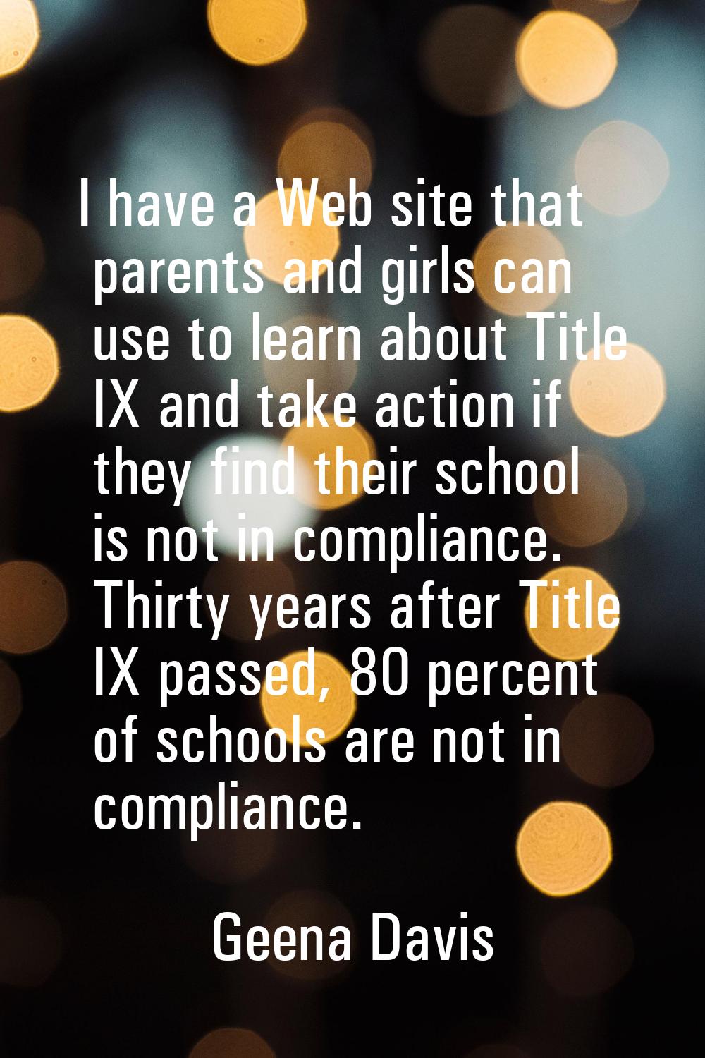 I have a Web site that parents and girls can use to learn about Title IX and take action if they fi