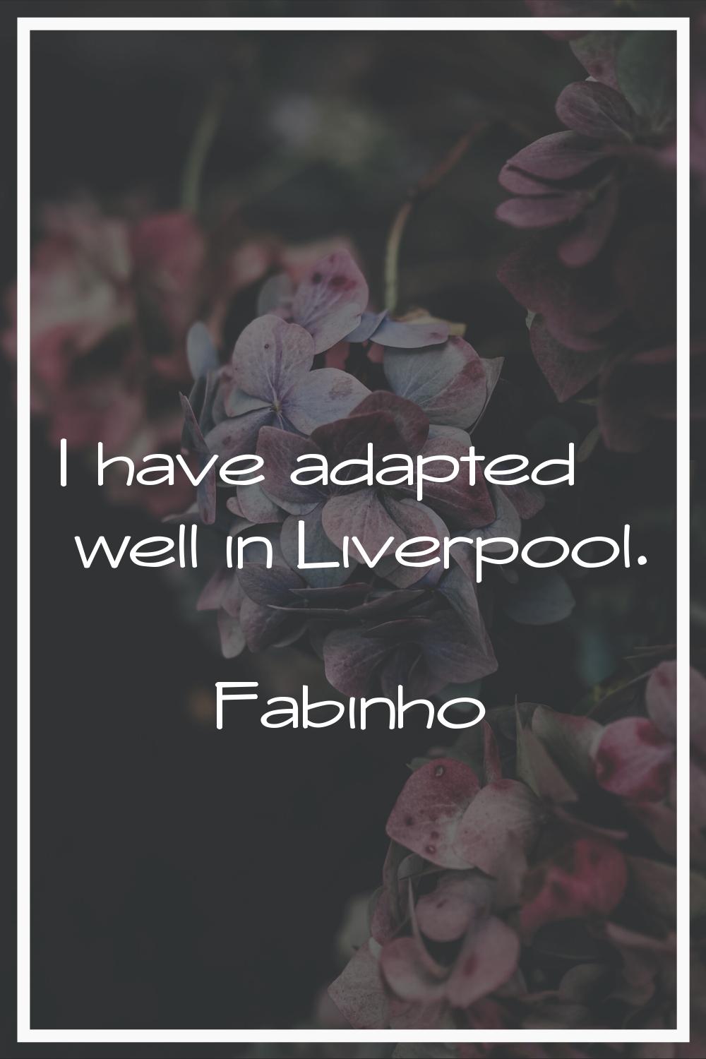 I have adapted well in Liverpool.