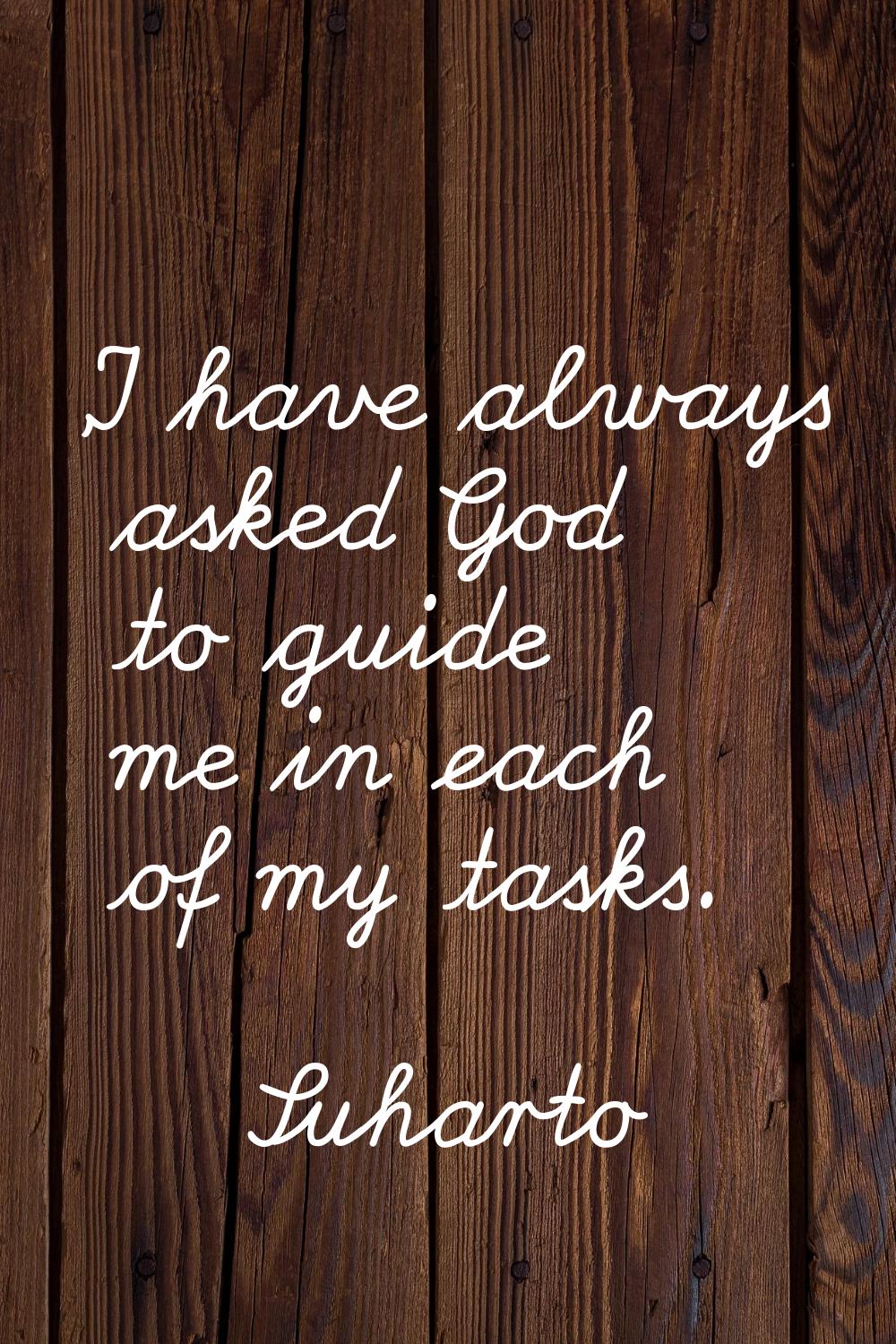 'I have always asked God to guide me in each of my tasks.