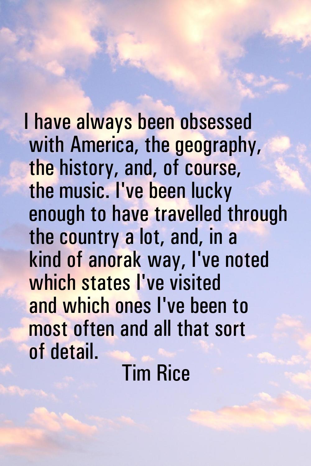 I have always been obsessed with America, the geography, the history, and, of course, the music. I'