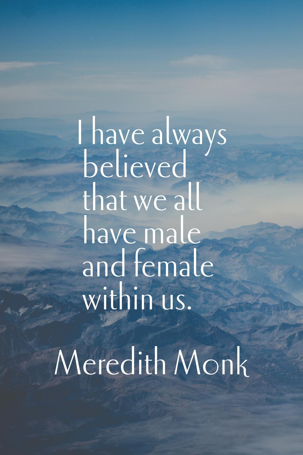 I have always believed that we all have male and female within us.