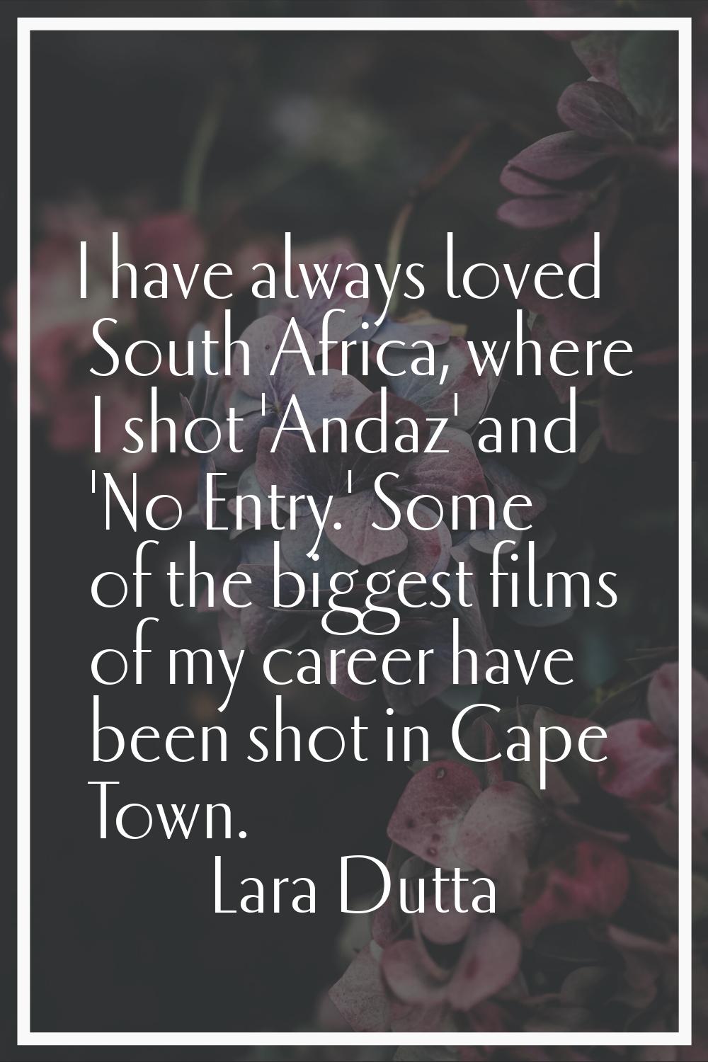 I have always loved South Africa, where I shot 'Andaz' and 'No Entry.' Some of the biggest films of
