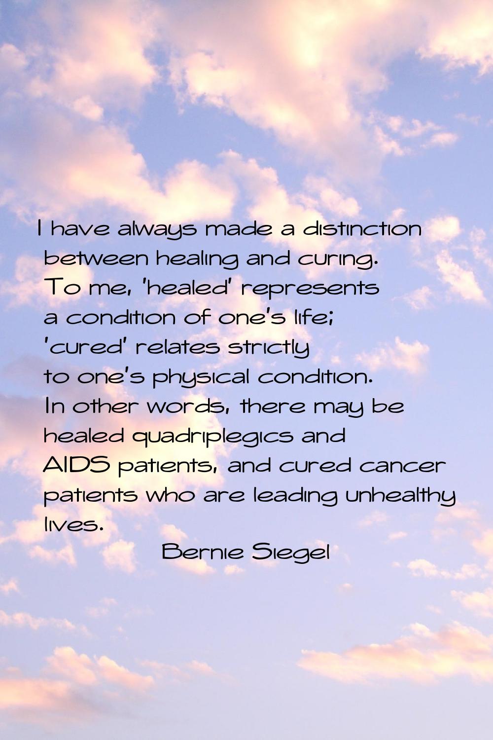I have always made a distinction between healing and curing. To me, 'healed' represents a condition