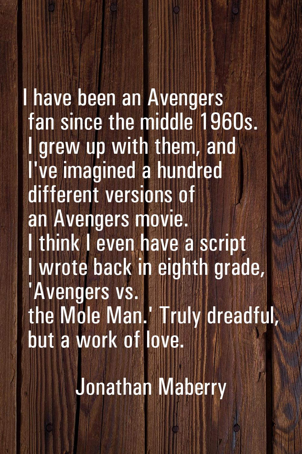 I have been an Avengers fan since the middle 1960s. I grew up with them, and I've imagined a hundre