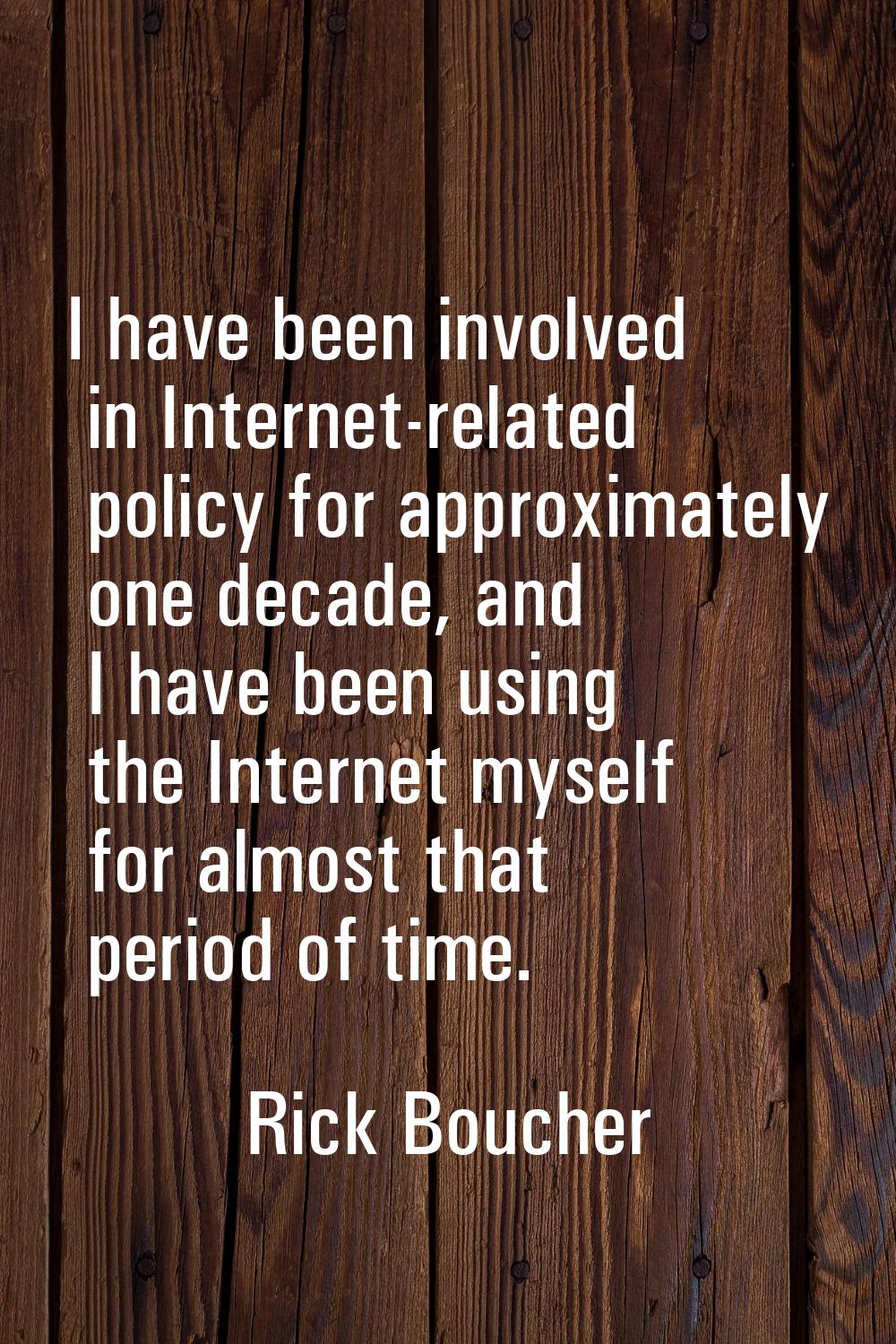 I have been involved in Internet-related policy for approximately one decade, and I have been using