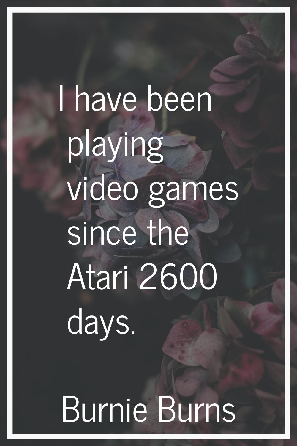 I have been playing video games since the Atari 2600 days.