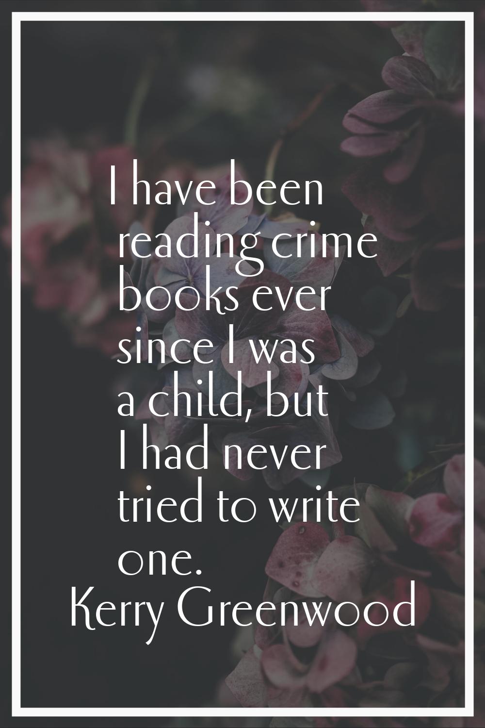 I have been reading crime books ever since I was a child, but I had never tried to write one.