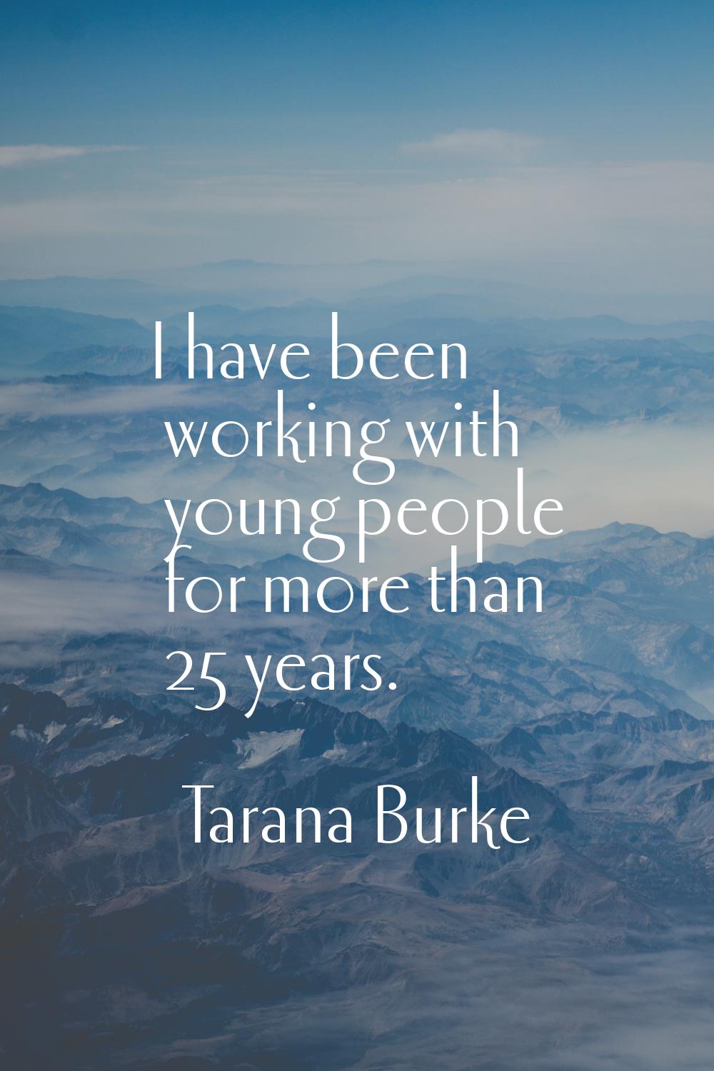 I have been working with young people for more than 25 years.