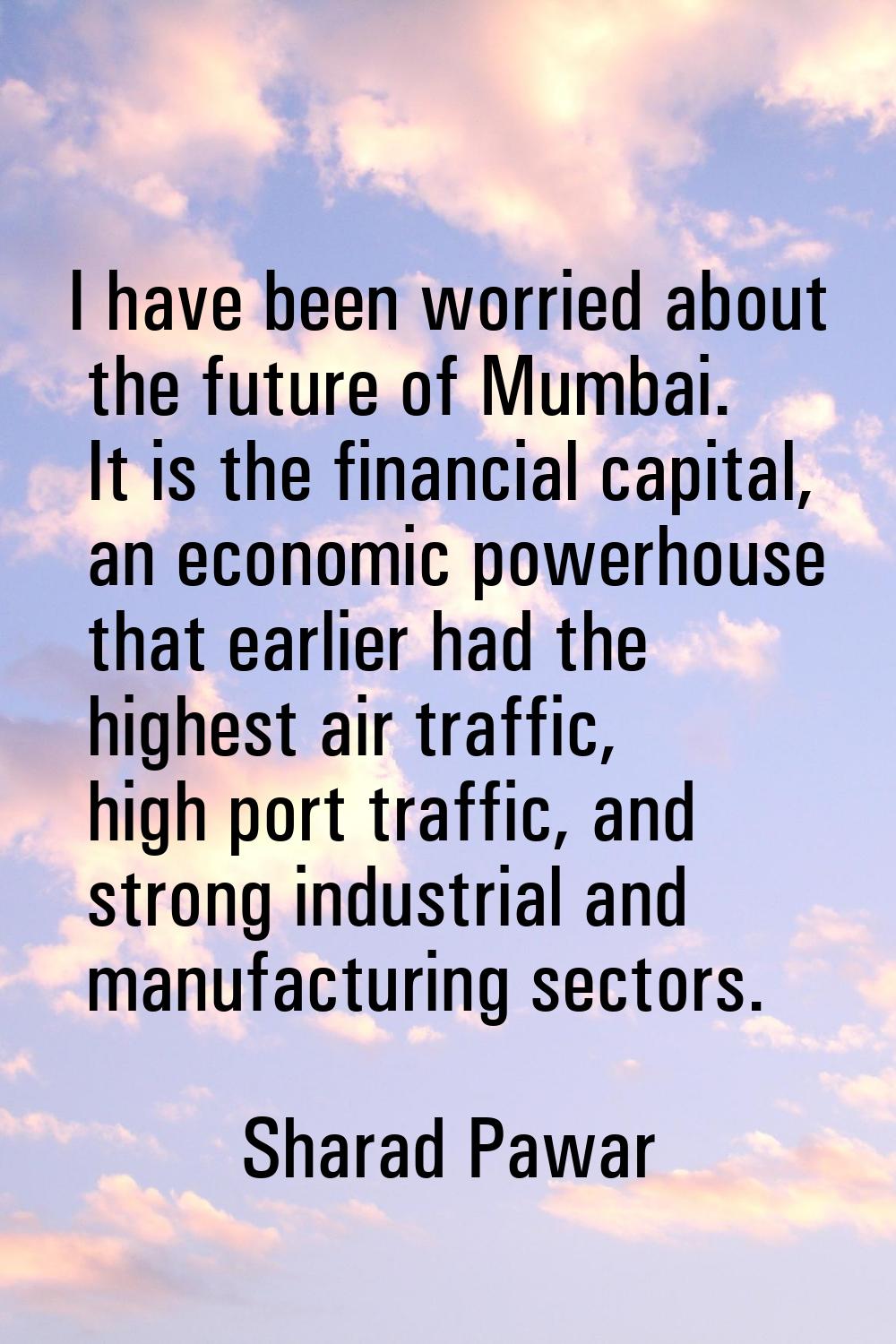 I have been worried about the future of Mumbai. It is the financial capital, an economic powerhouse