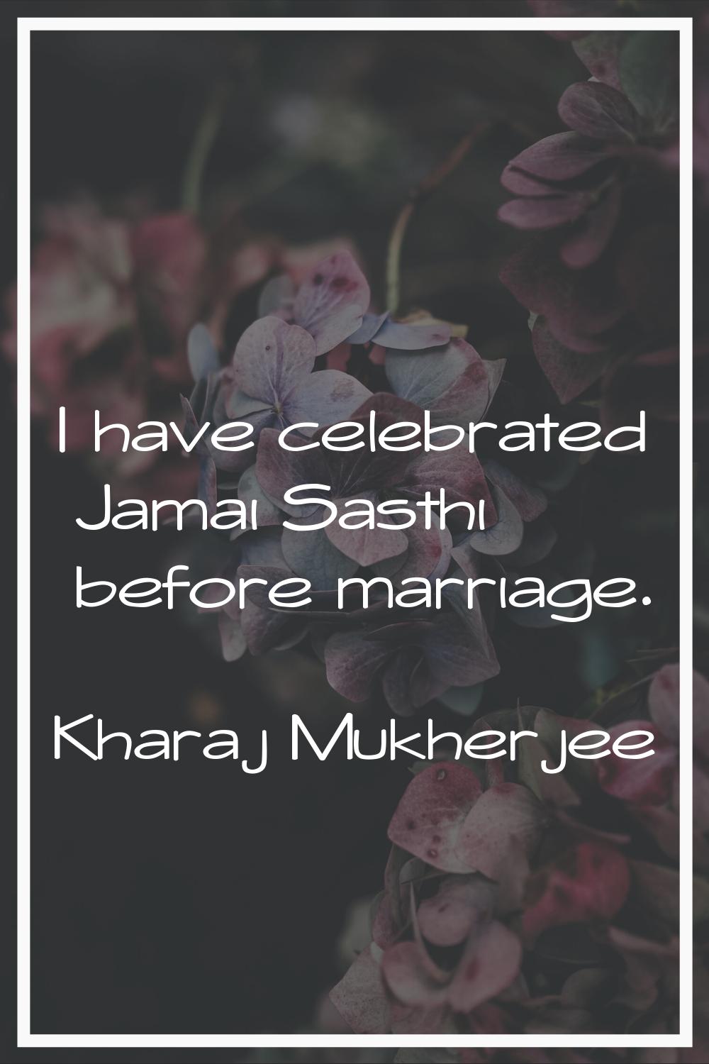 I have celebrated Jamai Sasthi before marriage.