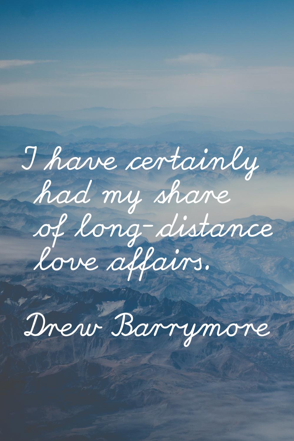 I have certainly had my share of long-distance love affairs.