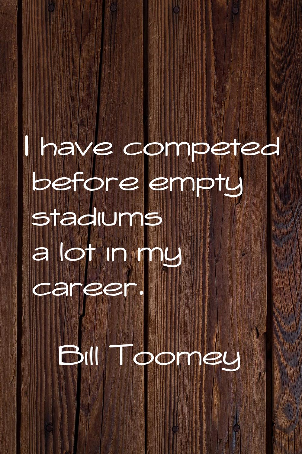 I have competed before empty stadiums a lot in my career.