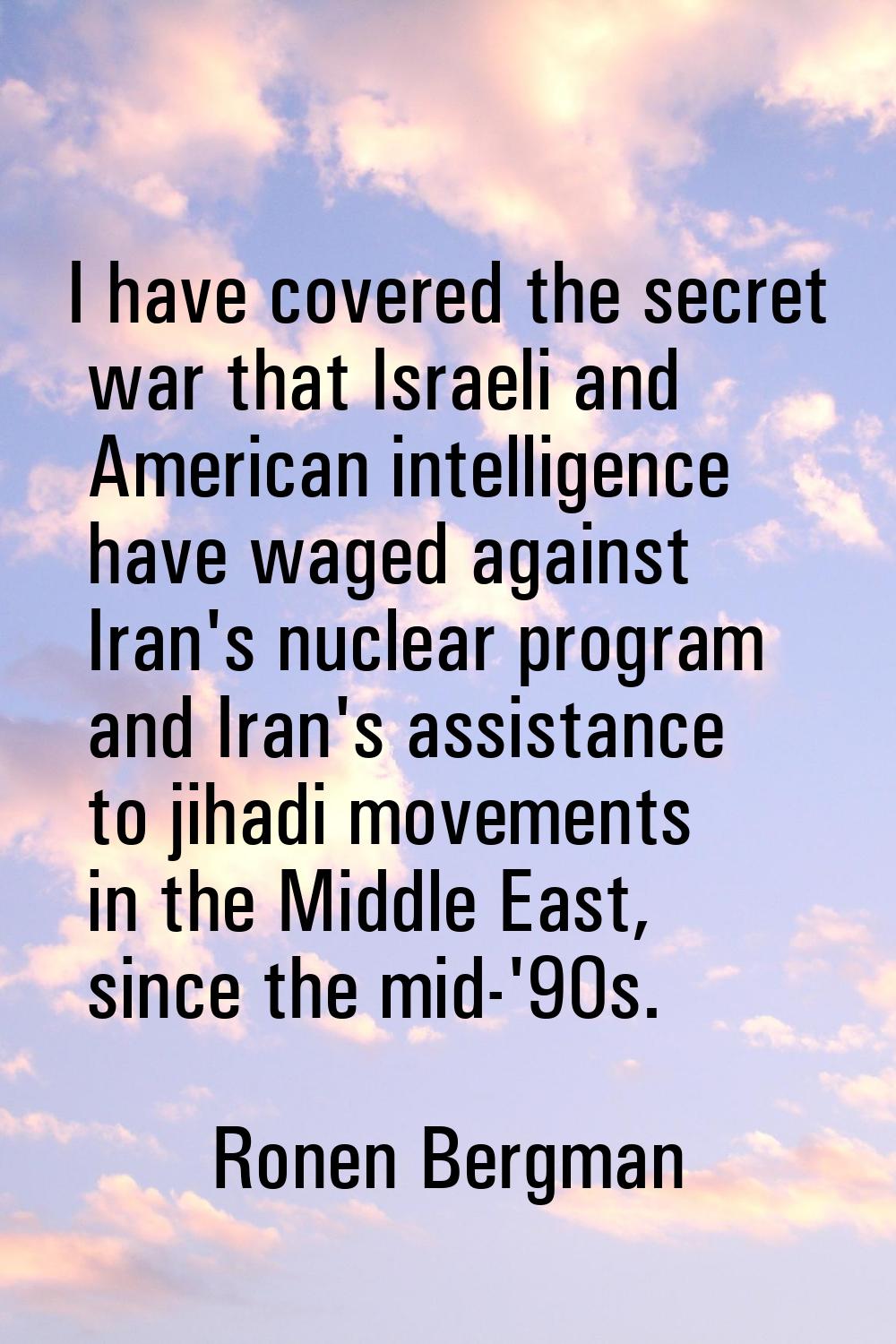 I have covered the secret war that Israeli and American intelligence have waged against Iran's nucl