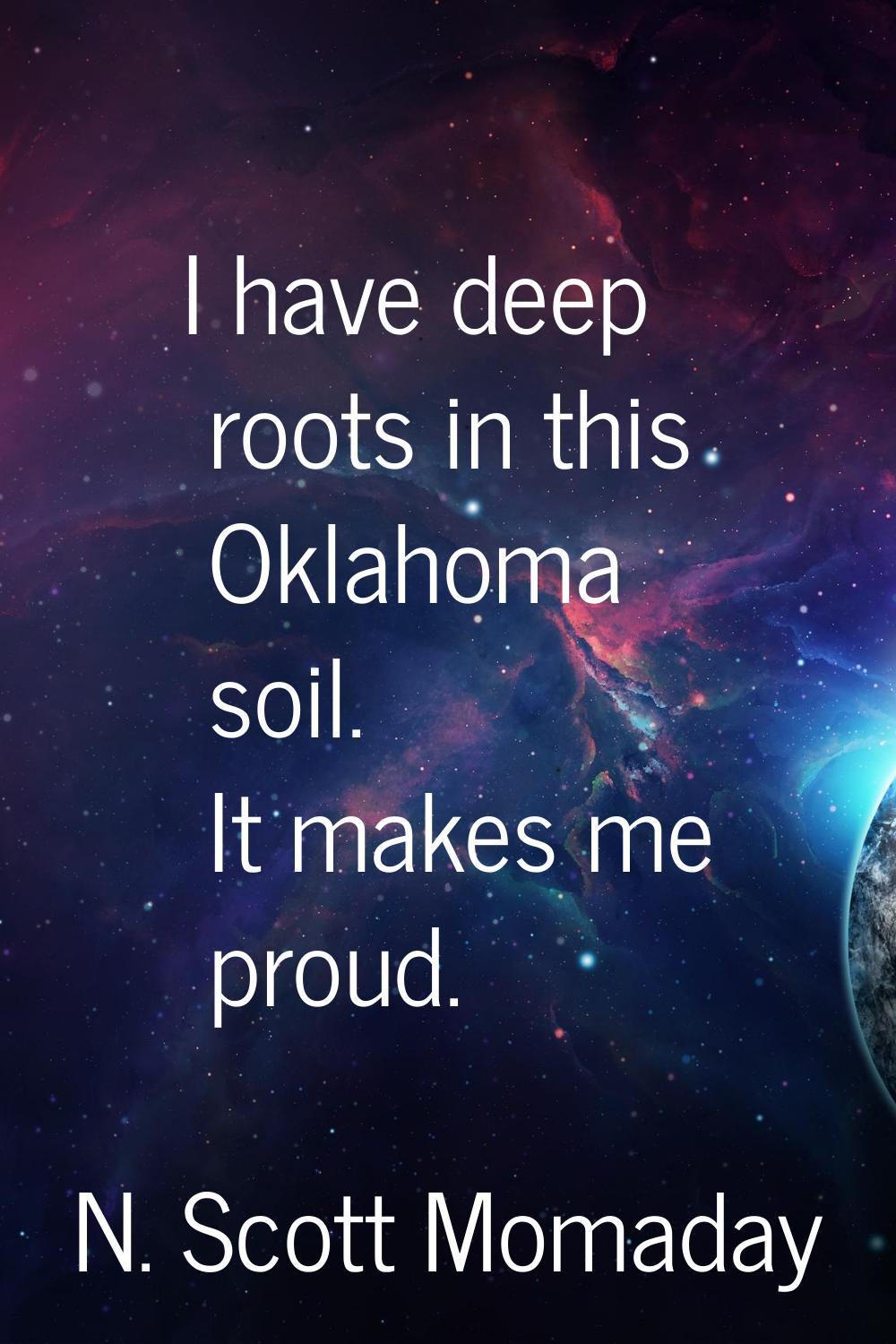 I have deep roots in this Oklahoma soil. It makes me proud.