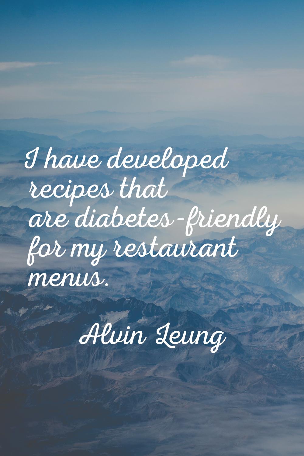 I have developed recipes that are diabetes-friendly for my restaurant menus.
