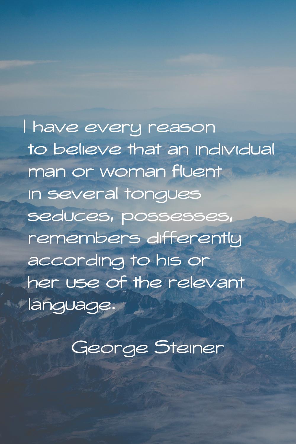 I have every reason to believe that an individual man or woman fluent in several tongues seduces, p