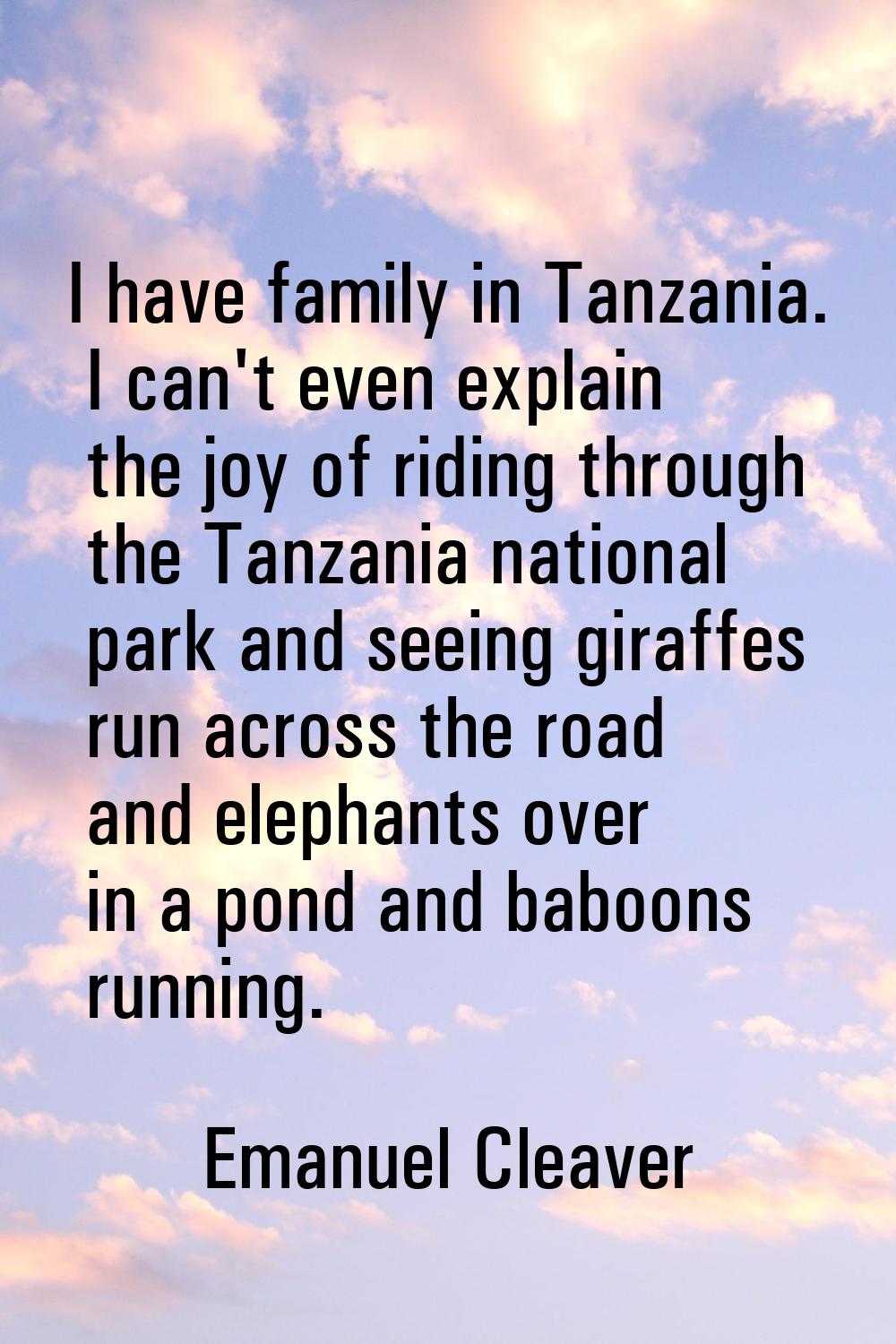 I have family in Tanzania. I can't even explain the joy of riding through the Tanzania national par