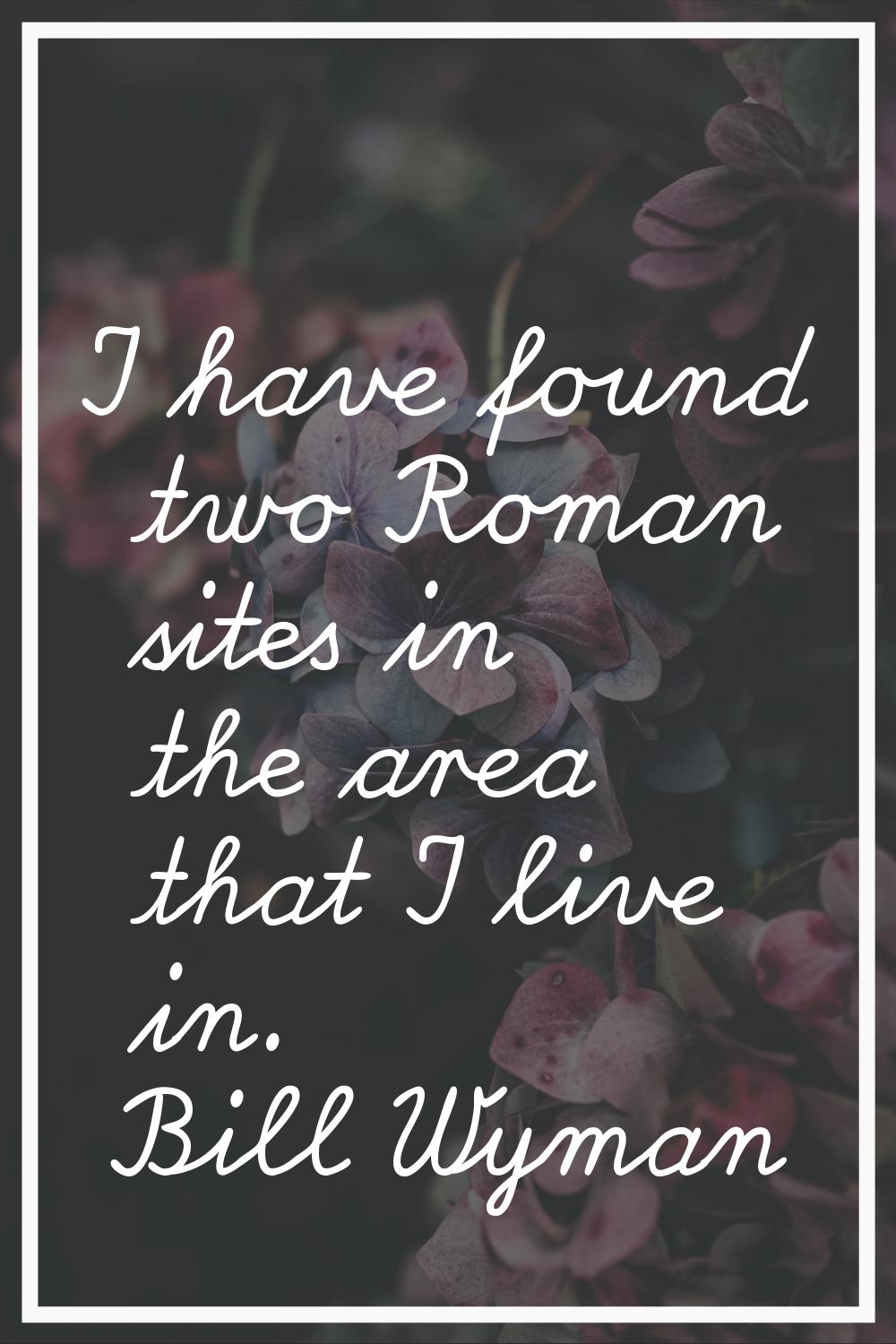 I have found two Roman sites in the area that I live in.