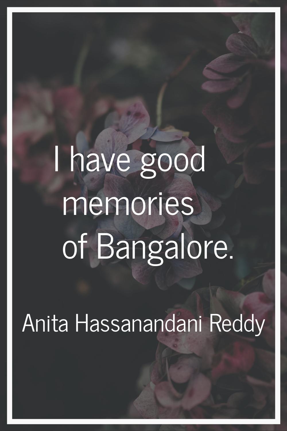 I have good memories of Bangalore.