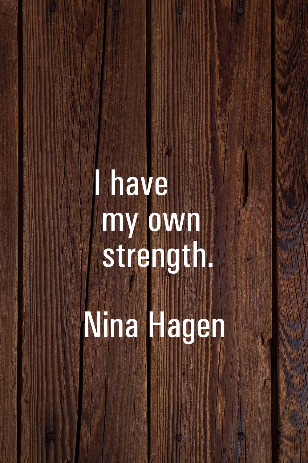 I have my own strength.