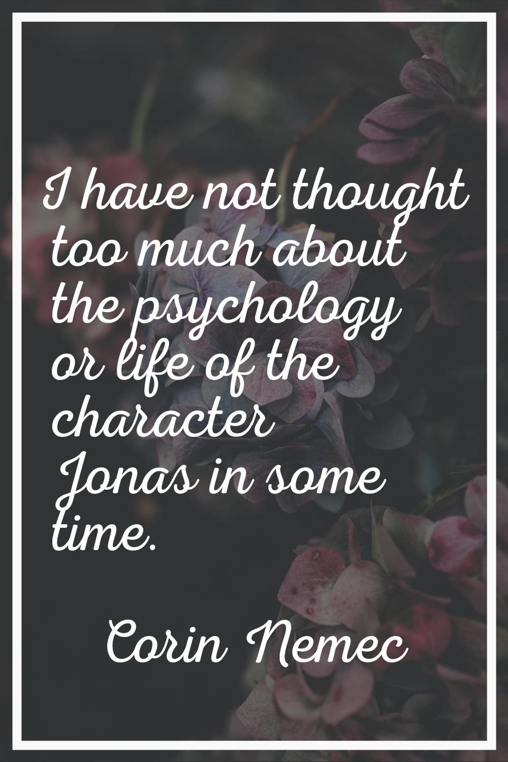 I have not thought too much about the psychology or life of the character Jonas in some time.