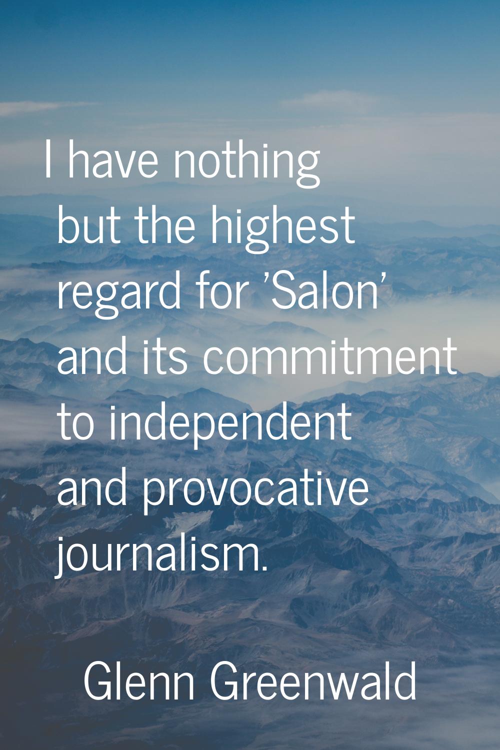 I have nothing but the highest regard for 'Salon' and its commitment to independent and provocative