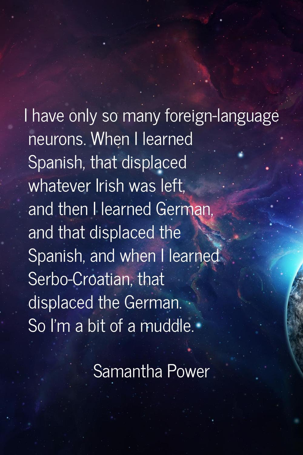 I have only so many foreign-language neurons. When I learned Spanish, that displaced whatever Irish