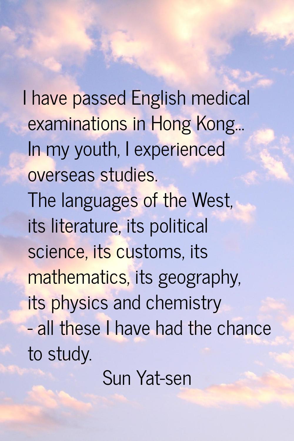 I have passed English medical examinations in Hong Kong... In my youth, I experienced overseas stud