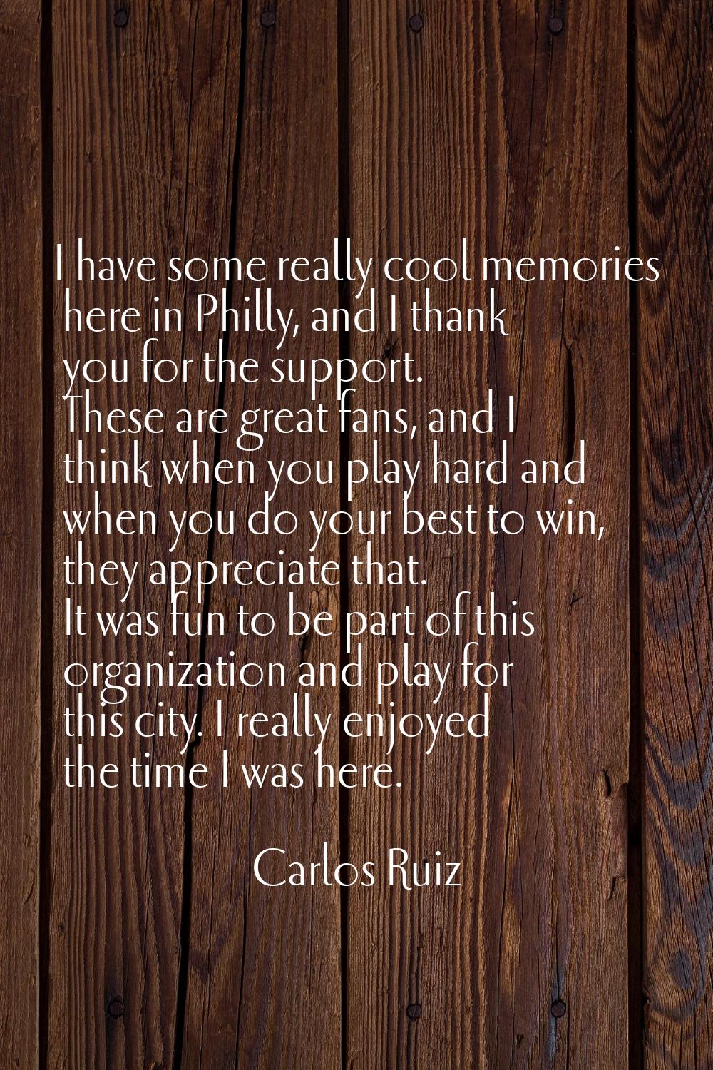 I have some really cool memories here in Philly, and I thank you for the support. These are great f