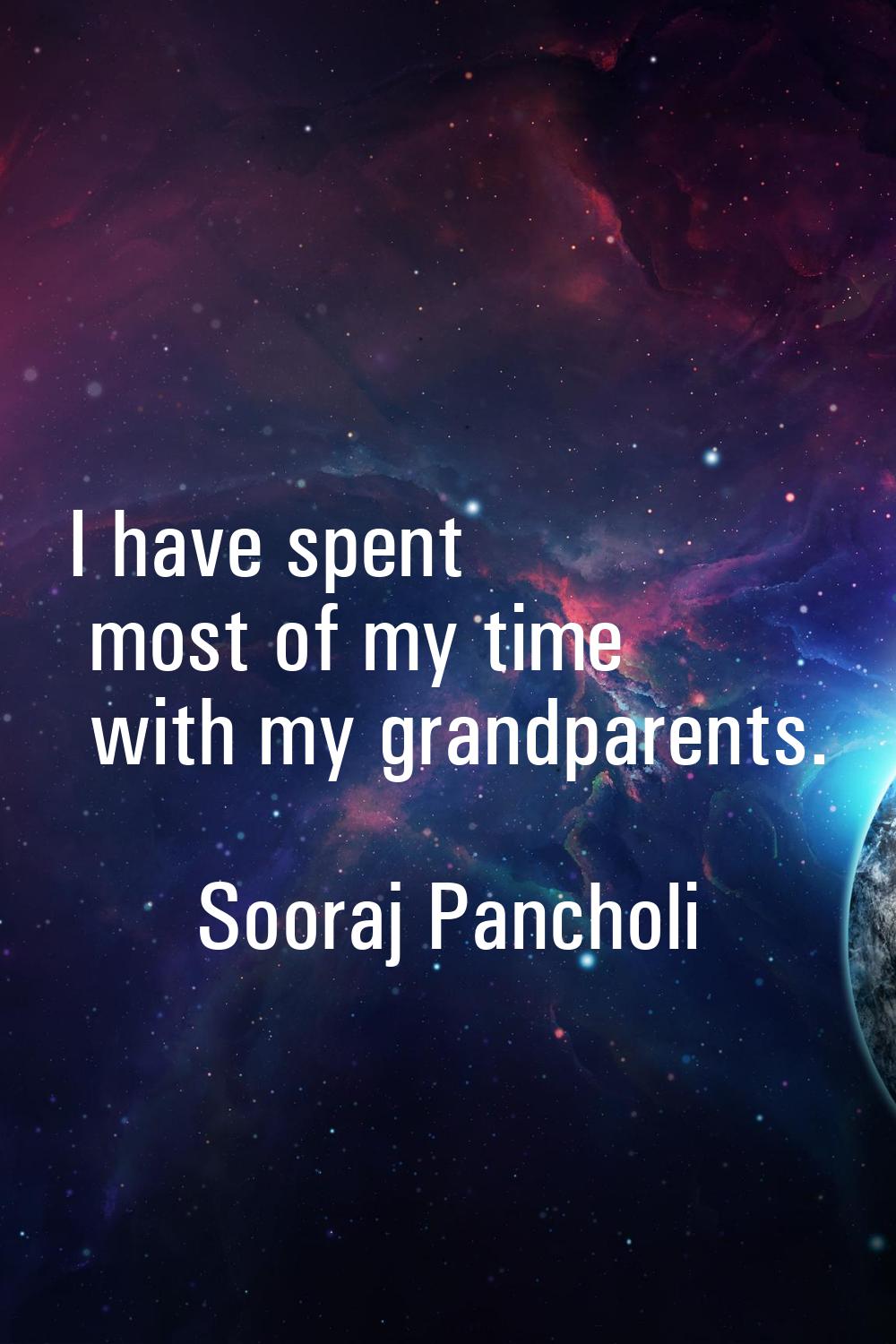 I have spent most of my time with my grandparents.