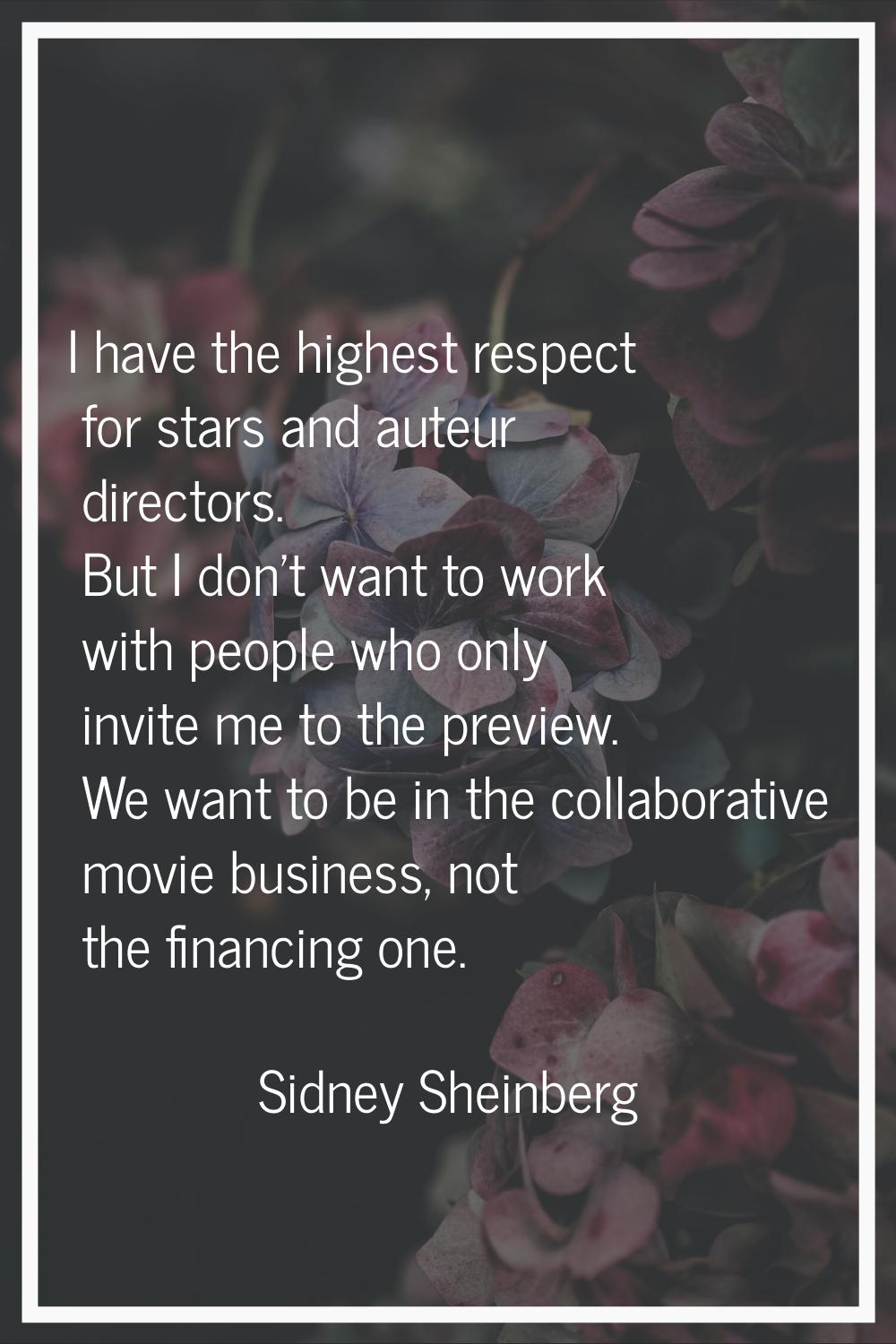 I have the highest respect for stars and auteur directors. But I don't want to work with people who
