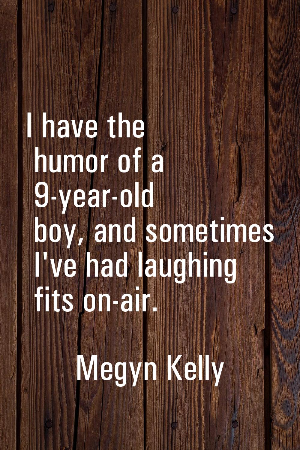 I have the humor of a 9-year-old boy, and sometimes I've had laughing fits on-air.