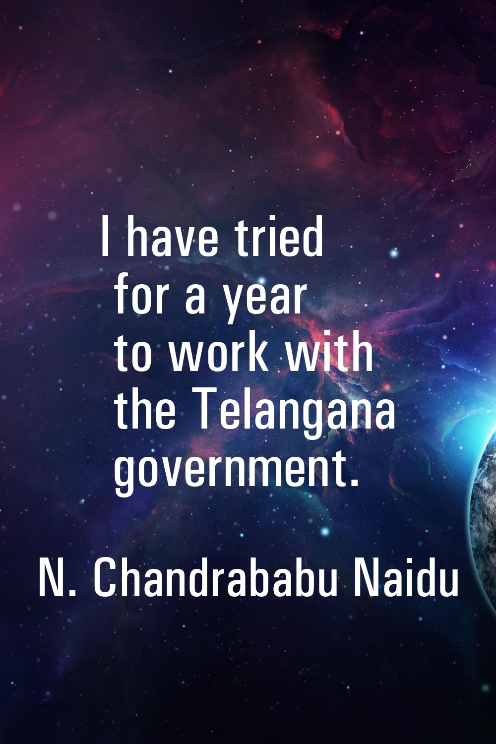 I have tried for a year to work with the Telangana government.