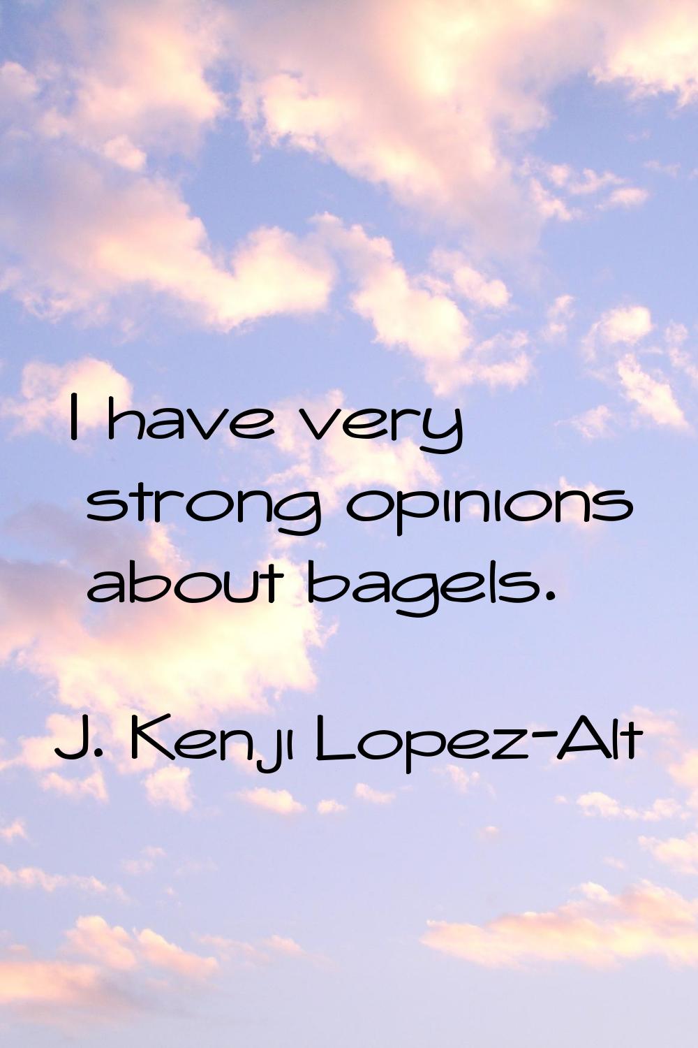 I have very strong opinions about bagels.