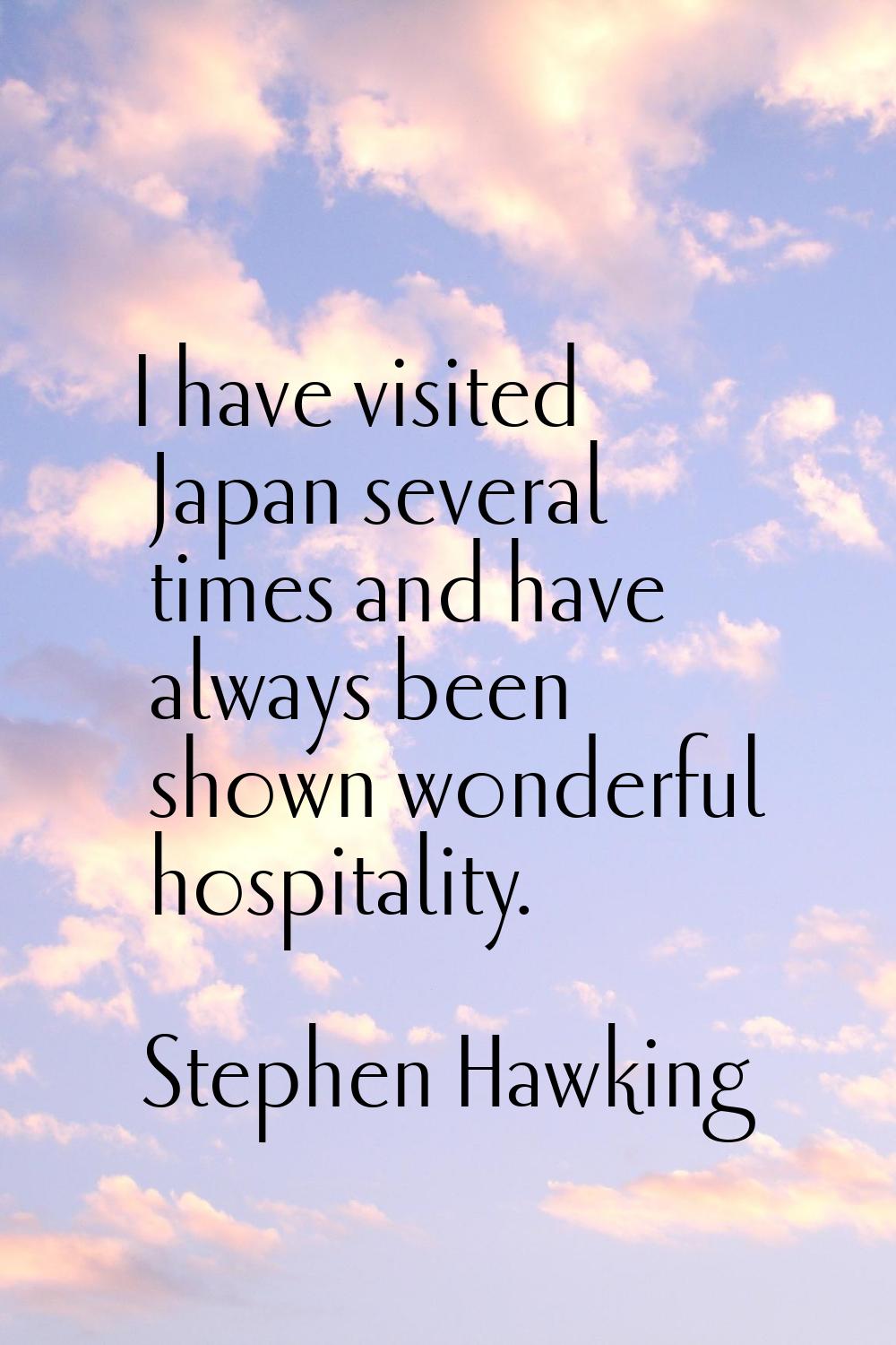 I have visited Japan several times and have always been shown wonderful hospitality.