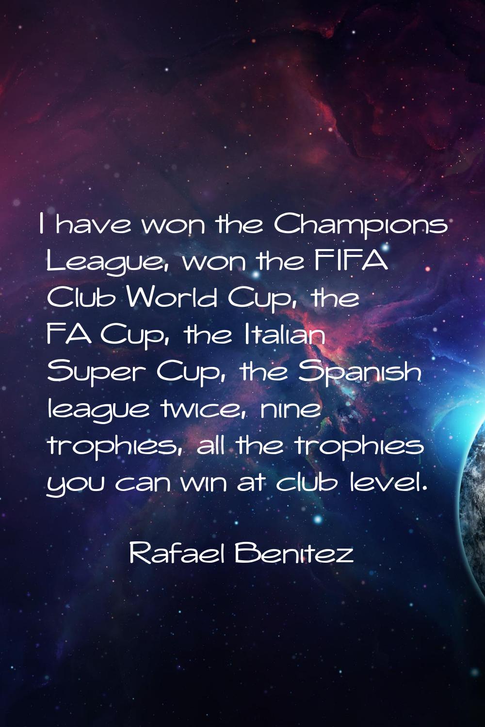 I have won the Champions League, won the FIFA Club World Cup, the FA Cup, the Italian Super Cup, th