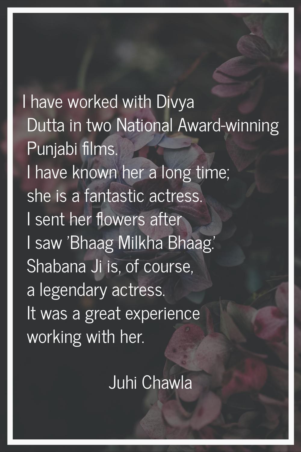 I have worked with Divya Dutta in two National Award-winning Punjabi films. I have known her a long
