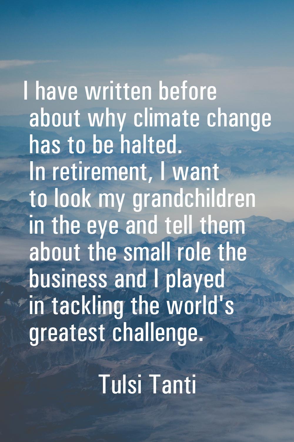 I have written before about why climate change has to be halted. In retirement, I want to look my g