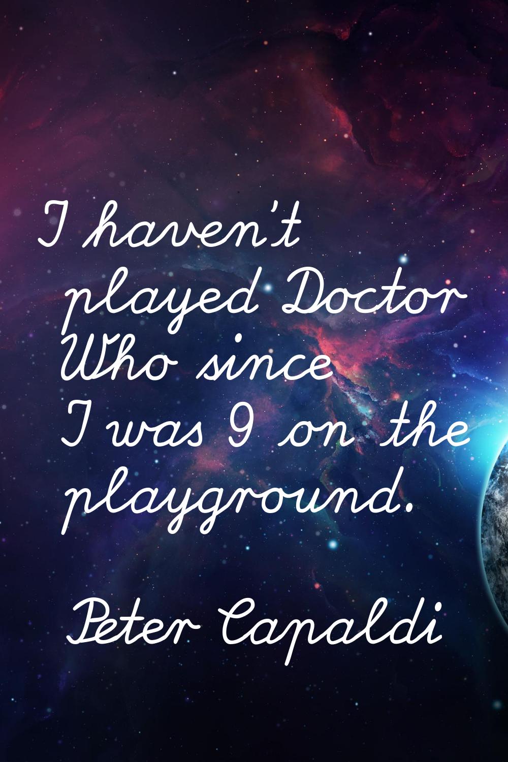 I haven't played Doctor Who since I was 9 on the playground.