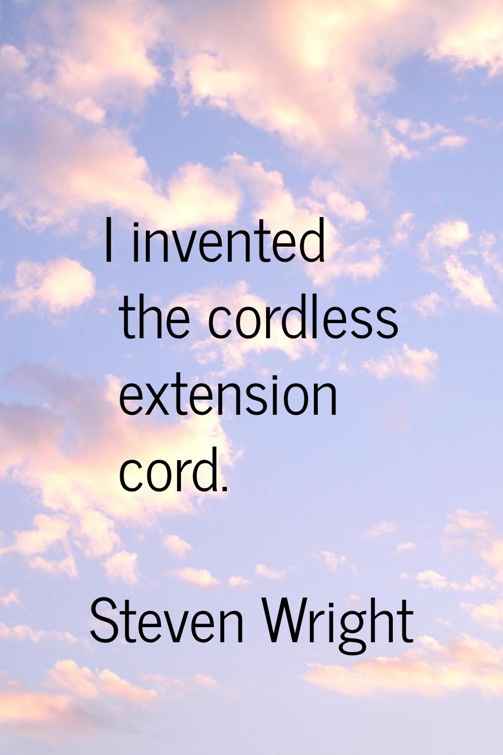 I invented the cordless extension cord.