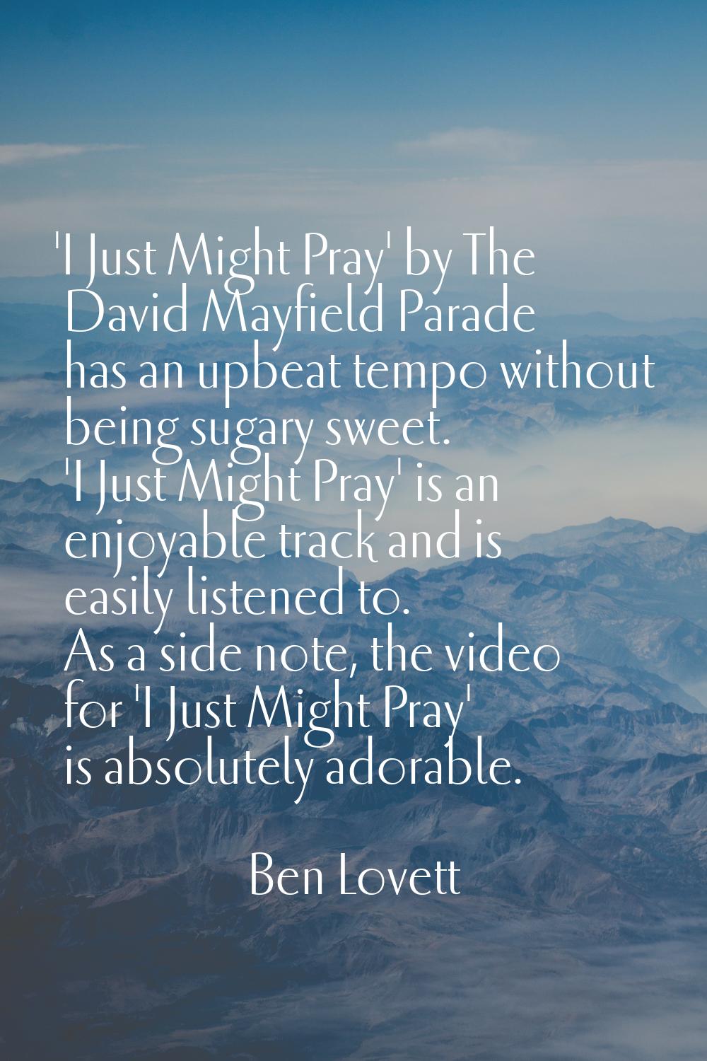 'I Just Might Pray' by The David Mayfield Parade has an upbeat tempo without being sugary sweet. 'I