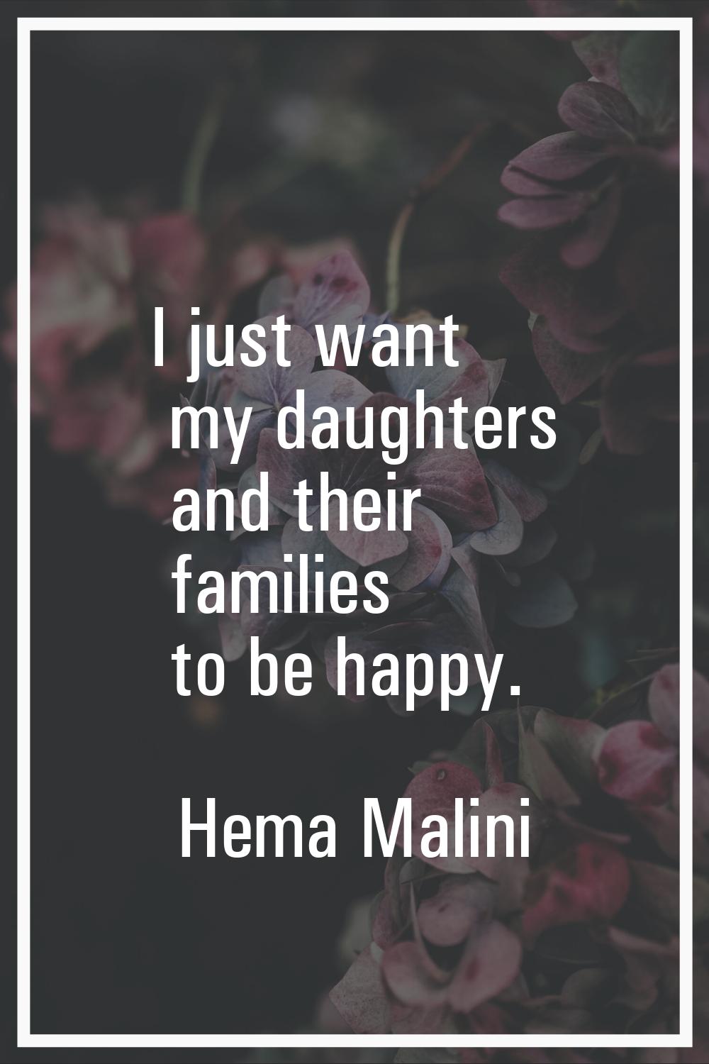 I just want my daughters and their families to be happy.