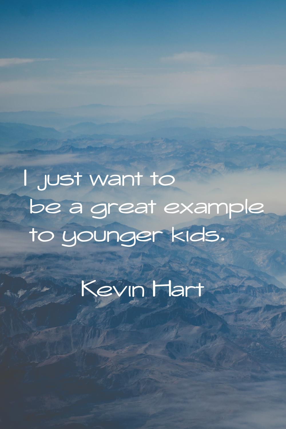 I just want to be a great example to younger kids.