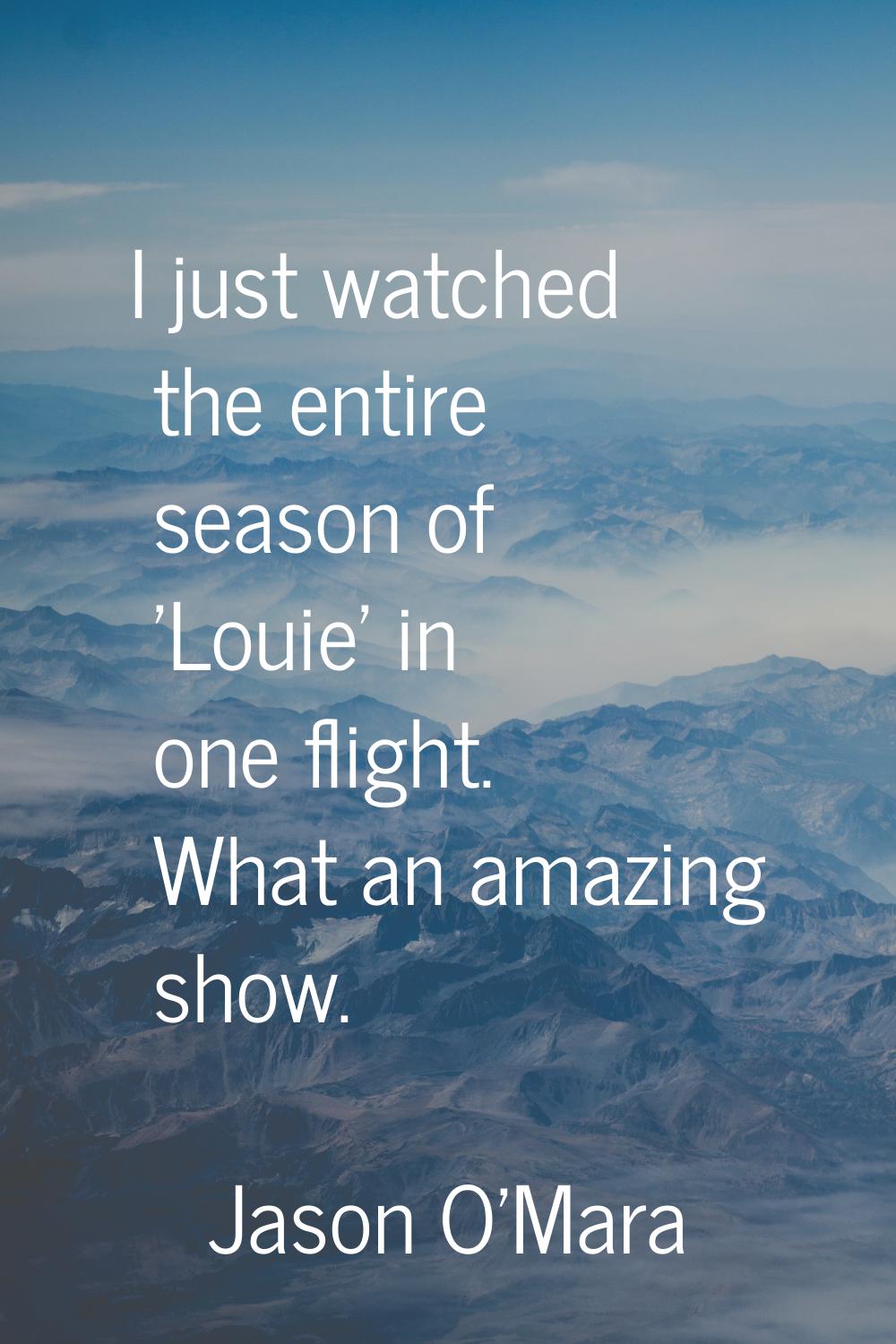 I just watched the entire season of 'Louie' in one flight. What an amazing show.