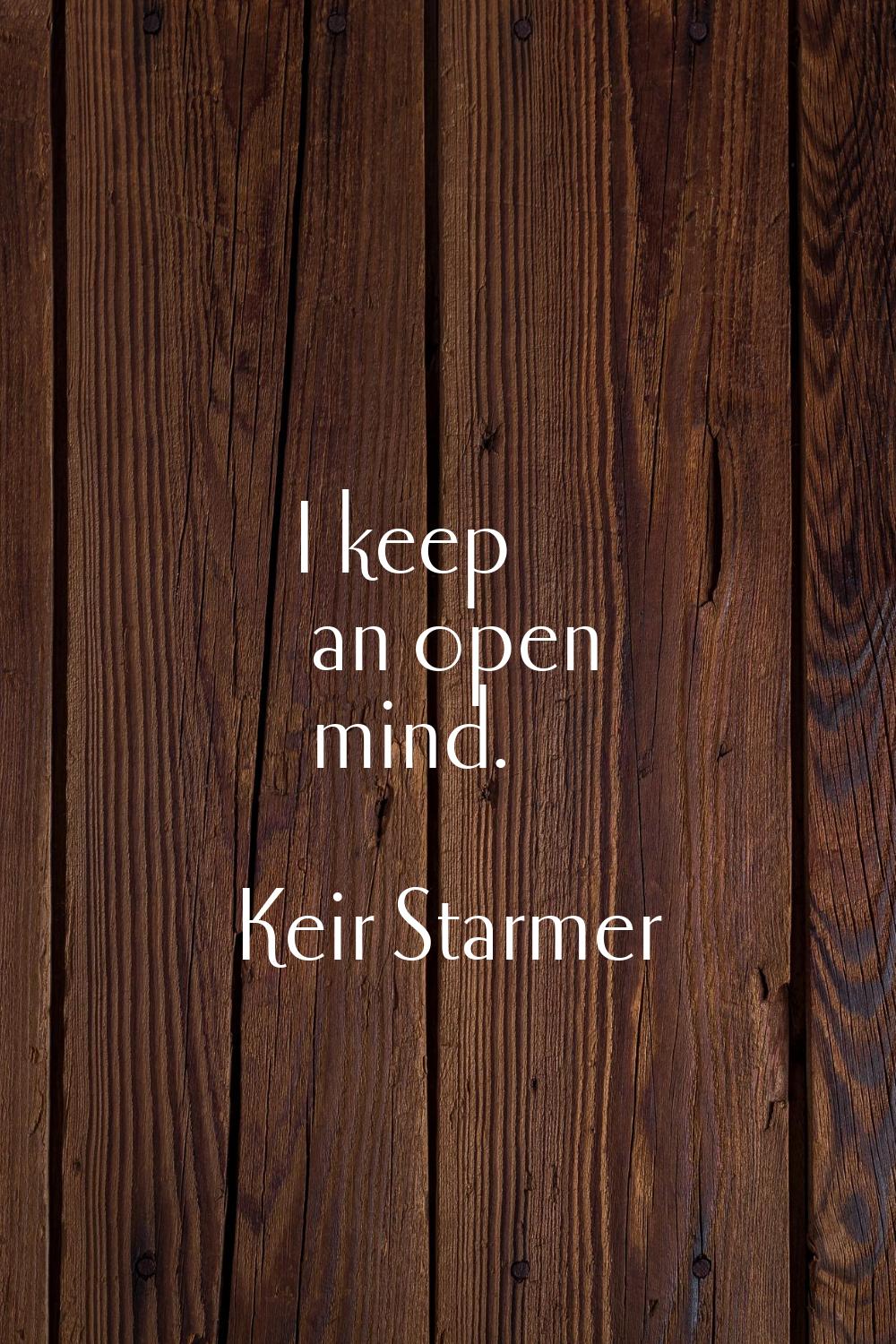 I keep an open mind.