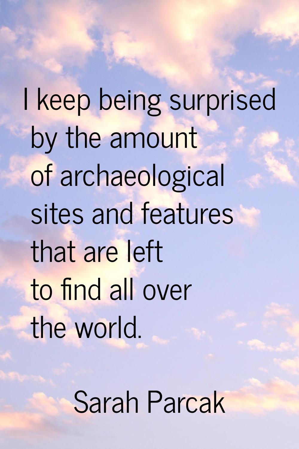I keep being surprised by the amount of archaeological sites and features that are left to find all