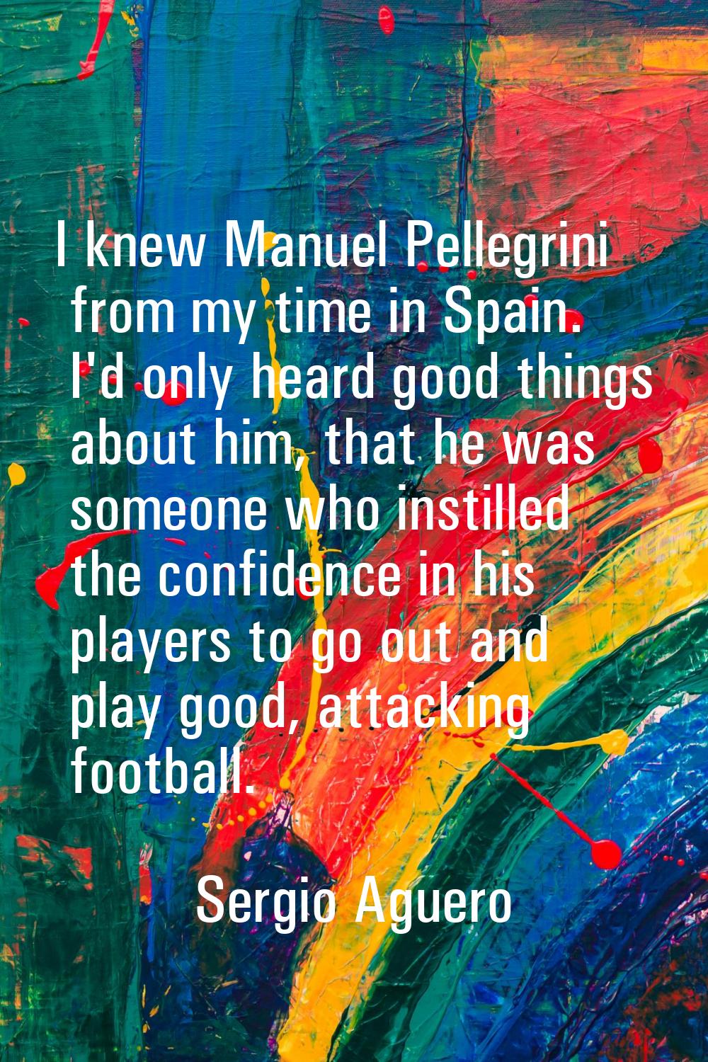 I knew Manuel Pellegrini from my time in Spain. I'd only heard good things about him, that he was s